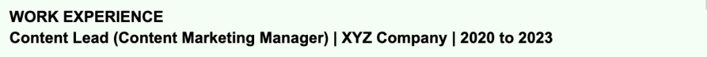 Example of how to bridge a job title gap in the work experience section. The official job title Content Lead is listed first, followed by the more recognizable equivalent Content Marketing Manager in brackets next to it, so the entry reads: Content Lead (Content Marketing Manager) | XYZ Company | 2020 to 2023. This makes the candidate's experience easier for ATS systems to pick up without misrepresenting their actual title.